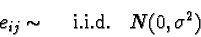 \begin{displaymath}e_{ij} \sim \quad\textrm{ i.i.d.}\quad N(0,\sigma^2) \end{displaymath}