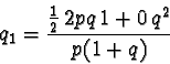 \begin{displaymath}q_1 = \frac{\frac{1}{2}\, 2pq \, 1 + 0 \,q^2}{p(1+q)} \end{displaymath}