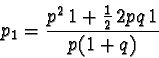 \begin{displaymath}p_1 = \frac{p^2 \, 1 + \frac{1}{2}\, 2pq \, 1}{p(1+q)} \end{displaymath}