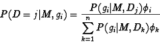 \begin{displaymath}P(D = j \vert M,g_i ) = \frac{P( g_i \vert M, D_j) \phi_i}
{\displaystyle \sum_{k=1}^{n} P(g_i \vert M,D_k) \phi _k}
\end{displaymath}